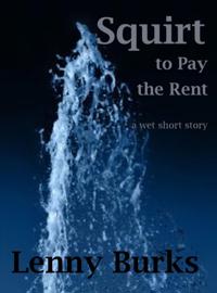 Squirt to Pay the Rent
