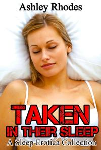 Taken In Their Sleep: A Sleep Sex Erotica Collection