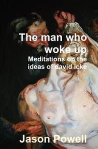 The Man Who Woke Up - Meditations on the Ideas of David Icke