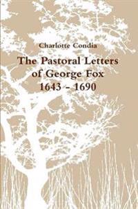 The Pastoral Letters of George Fox, 1643 - 1690