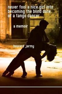 Bokomslag för "Never Fool a Nice Girl into Becoming the Blind Date of a Tango Dancer: a Memoir"