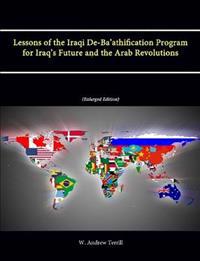 Lessons of the Iraqi De-Ba'athification Program for Iraq's Future and the Arab Revolutions (Enlarged Edition)