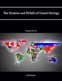 The Promise and Pitfalls of Grand Strategy (Enlarged Edition)