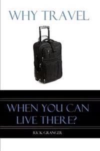 Why Travel When You Can Live There?