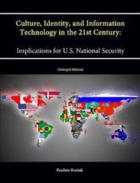 Culture, Identity, and Information Technology in the 21st Century: Implications for U.S. National Security (Enlarged Edition)