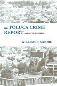 The Toluca Crime Report and Other Stories