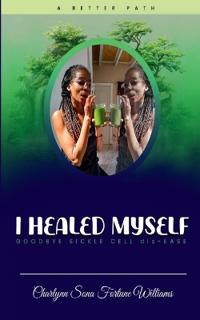 I Healed Myself... Goodbye... Sickle Cell dis-Ease