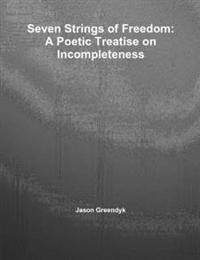Seven Strings of Freedom: A Poetic Treatise on Incompleteness
