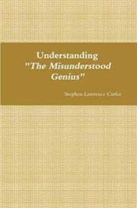Understanding "The Misunderstood Genius"
