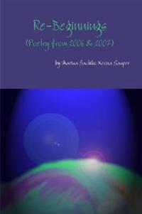 Re-Beginnings (Poetry from 2006 & 2007)