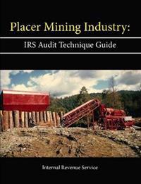 Placer Mining Industry: IRS Audit Technique Guide