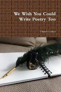 We Wish You Could Write Poetry Too