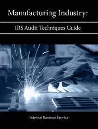 Manufacturing Industry: Irs Audit Techniques Guide