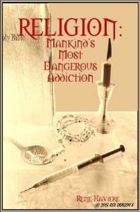 RELIGION: Mankind's Most Dangerous Addiction