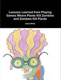 Bokomslag for "Lessons Learned from Playing Games Where Plants Kill Zombies and Zombies Kill Plants"