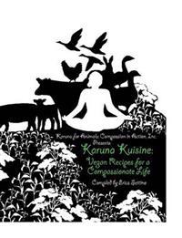 Karuna Kuisine: Vegan Recipes for a Compassionate Life