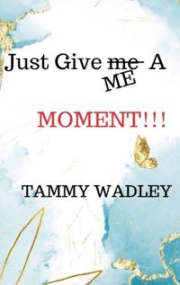 Kirjan kansi "Just Give ME A Moment!!!"