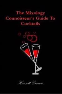 The Mixology Connoisseur's Guide to Cocktails