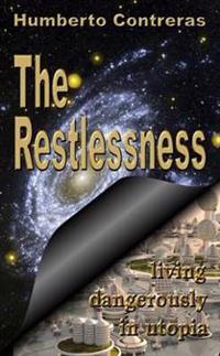 The Restlessness: Living Dangerously in Utopia