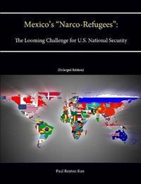Mexico's "Narco-Refugees": The Looming Challenge for U.S. National Security [Enlarged Edition]