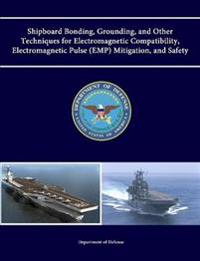Shipboard Bonding, Grounding, and Other Techniques for Electromagnetic Compatibility, Electromagnetic Pulse (Emp) Mitigation, and Safety
