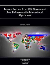 Lessons Learned from U.S. Government Law Enforcement in International Operations (Enlarged Edition)