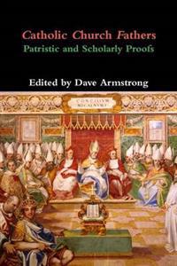 Catholic Church Fathers: Patristic and Scholarly Proofs
