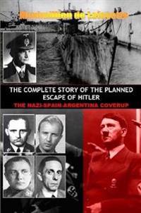 THE Complete Story of the Planned Escape of Hitler