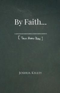 By Faith . . . [Your Name Here]