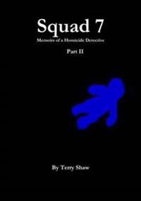 Squad 7 : Memoirs of a Homicide Detective : Part II