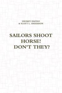 Sailors Shoot Horse! Don't They?