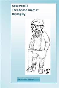 Oops Pops!! The Life and Times of Ray Bigsby