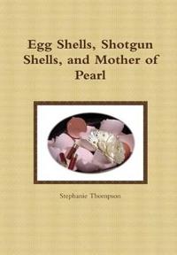 Egg Shells, Shotgun Shells, and Mother of Pearl