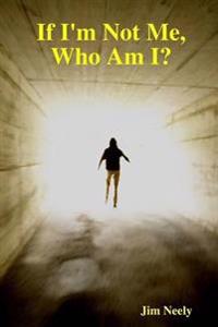 If I'm Not Me, Who am I?