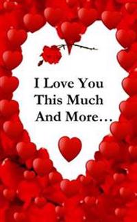 I Love You This Much, And More...
