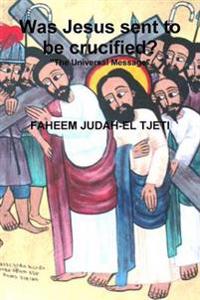 Was Jesus Sent to be Crucified?