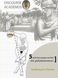 DISCOURSE ACADEMOS: 5 activist essays on the disc golf phenomenon