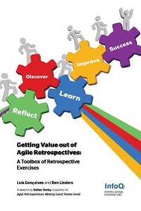 Getting Value Out of Agile Retrospectives - A Toolbox of Retrospective Exercises