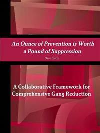 An Ounce of Prevention is Worth a Pound of Suppression A Collaborative Framework for Comprehensive Gang Reduction