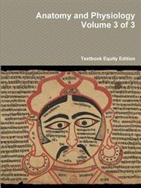 Anatomy and Physiology Volume 3 of 3
