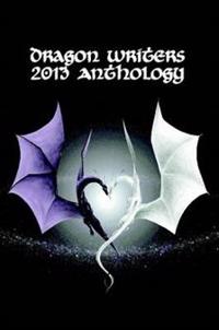 Dragon Writers 2013 Anthology
