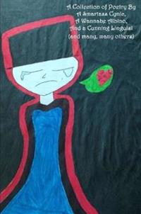 A Collection of Poetry by A Smartass Cynic, A Wannabe Albino, and a Cunning Linguist (and Many, Many Others)