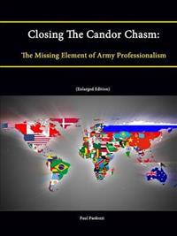 Closing The Candor Chasm: The Missing Element of Army Professionalism (Enlarged Edition)