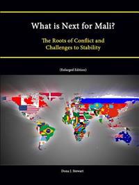 What is Next for Mali? The Roots of Conflict and Challenges to Stability (Enlarged Edition)