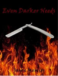 Even Darker Needs