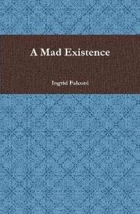 A Mad Existence