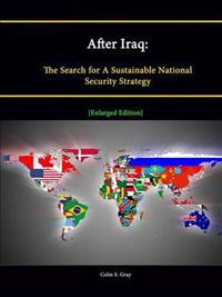 After Iraq: The Search for A Sustainable National Security Strategy [Enlarged Edition]