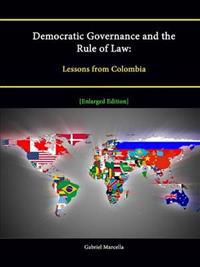 Democratic Governance and the Rule of Law: Lessons from Colombia [Enlarged Edition]