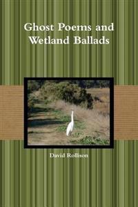 Ghost Poems and Wetland Ballads
