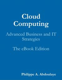 Cloud Computing: Advanced Business and IT Strategies